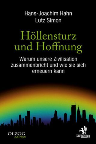 Hahn, Hans-Joachim / Simon, Lutz: Höllensturz und Hoffnung. Warum unsere Zivilisation zusammenbricht und wie sie sich erneuern kann.