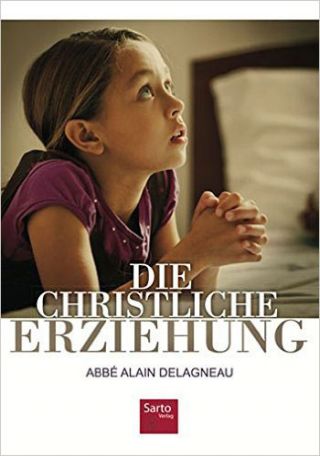 Delagneau, Abbé Alain: Die Christliche Erziehung.