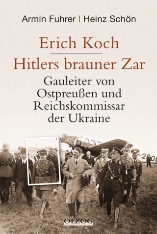 Fuhrer, Armin / Schön, Heinz: Erich Koch. Hitlers brauner Zar.