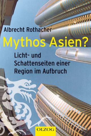 Rothacher, Albrecht: Mythos Asien? Licht- und Schattenseiten einer Region im Aufbruch.